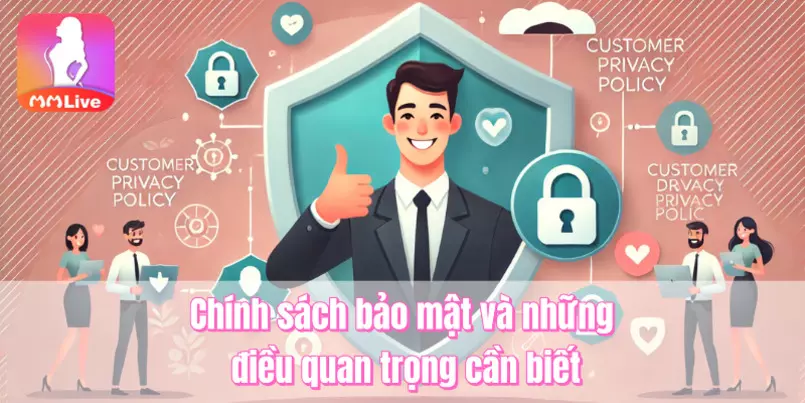 Những điều bạn cần biết trong chính sách bảo mật MMlive