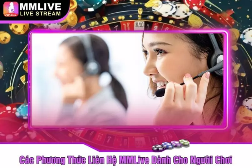 MMlive cung cấp nhiều hình thức liên hệ cho khách hàng