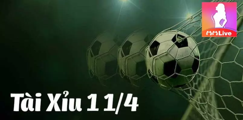 Kèo tài xỉu 1 1/4